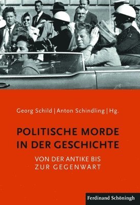 Politische Morde in Der Geschichte: Von Der Antike Bis Zur Gegenwart