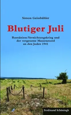 Simon Geissbühler - Blutiger Juli: Rumäniens Vernichtungskrieg Und Der Vergessene Massenmord an Den Juden 1941, Häftad. Tillgänglighet: Lägg i varukorg