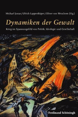 Michael Jonas, Ulrich Lappenküper - Dynamiken Der Gewalt: Krieg Im Spannungsfeld Von Politik, Ideologie Und Gesellschaft, Inbunden. Tillgänglighet: Tillfälligt slut
