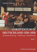Christentum in Deutschland 1550-1850: Konfessionalisierung - Aufklrung - Pluralisierung