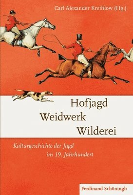 Carl Alexander Krethlow - Hofjagd - Weidwerk - Wilderei: Kulturgeschichte Der Jagd Im 19. Jahrhundert, Inbunden. Tillgänglighet: Tillfälligt slut