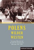 Polens Wilder Westen: Erzwungene Migration Und Die Kulturelle Aneignung Des Oderraums 1945 - 1948. 2. Auflage