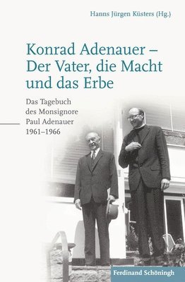Hanns Jürgen Küsters, Hanns Jürgen Küsters - Konrad Adenauer - Der Vater, Die Macht Und Das Erbe: Das Tagebuch Des Monsignore Paul Adenauer 1961-1966. 2. Auflage, Inbunden. Tillgänglighet: Tillfälligt slut