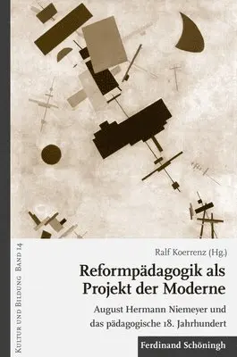 Ralf Koerrenz - Reformpädagogik ALS Projekt Der Moderne: August Hermann Niemeyer Und Das Pädagogische 18. Jahrhundert, Häftad. Tillgänglighet: Lägg i varukorg