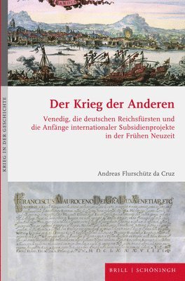 Andreas Flurschütz Da Cruz - Der Krieg Der Anderen: Venedig, Die Deutschen Reichsfursten Und Die Anfange Internationaler Subsidienprojekte in Der Fruhen Neuzeit, Inbunden