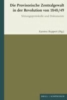 Die Provisorische Zentralgewalt Für Deutschland in Der Revolution Von 1848 / 49: Sitzungsprotokolle Und Dokumente, Inbunden