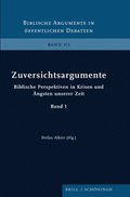 Zuversichtsargumente: Biblische Perspektiven in Krisen Und �ngsten Unserer Zeit. Band 1