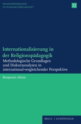 Benjamin Ahme - Internationalisierung in Der Religionspadagogik: Methodologische Grundlagen Und Diskursanalysen in International-Vergleichender Perspektive, Häftad. Tillgänglighet: Tillfälligt slut