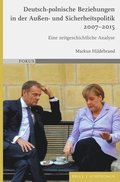 Deutsch-Polnische Beziehungen in Der Au�en- Und Sicherheitspolitik 2007-2015: Eine Zeitgeschichtliche Analyse