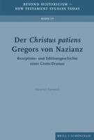 Maurice Parussel - Der Christus Patiens Gregors Von Nazianz: Rezeptions- Und Editionsgeschichte Eines Cento-Dramas, Inbunden