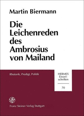 Martin Biermann - Die Leichenreden Des Ambrosius Von Mailand: Rhetorik, Predigt, Politik, Häftad. Tillgänglighet: Lägg i varukorg