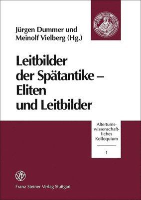 Leitbilder Der Spatantike - Eliten Und Leitbilder