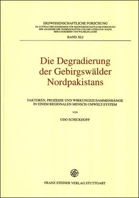 Udo Schickhoff - Die Degradierung Der Gebirgswalder Nordpakistans: Faktoren, Prozesse Und Wirkungszusammenhange in Einem Regionalen Mensch-Umwelt-System, Inbunden