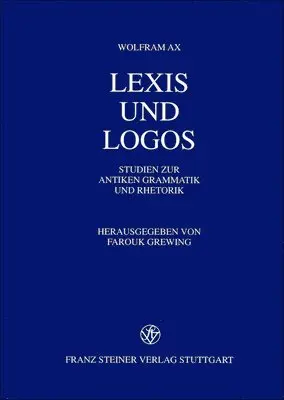 Wolfram Ax, Farouk Grewing - Lexis Und Logos: Studien Zur Antiken Grammatik Und Rhetorik, Inbunden. Tillgänglighet: Lägg i varukorg