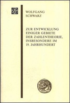 Wolfgang Schwarz - Zur Entwicklung Einiger Gebiete Der Zahlentheorie, Insbesondere Im 19. Jahrhundert, Häftad