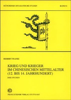 Herbert Franke - Krieg Und Krieger Im Chinesischen Mittelalter (12. Bis 14. Jahrhundert): Drei Studien, Häftad. Tillgänglighet: Tillfälligt slut