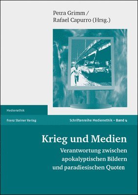 Rafael Capurro, Petra Grimm - Krieg Und Medien: Verantwortung Zwischen Apokalyptischen Bildern Und Paradiesischen Quoten, Häftad