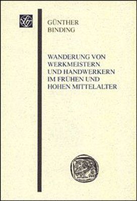 Gunther Binding - Wanderung Von Werkmeistern Und Handwerkern Im Fruhen Und Hohen Mittelalter: Unter Besonderer Berucksichtigung Des Rhein-Main-Gebietes, Häftad. Tillgänglighet: Tillfälligt slut