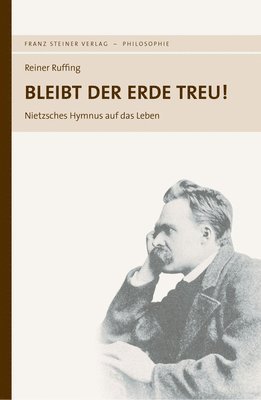 Reiner Ruffing - Bleibt Der Erde Treu!: Nietzsches Hymnus Auf Das Leben, Häftad