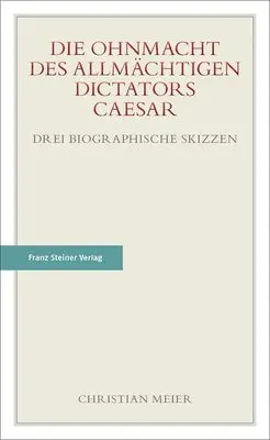 Christian Meier - Die Ohnmacht Des Allmächtigen Dictators Caesar: Drei Biographische Skizzen, Häftad. Tillgänglighet: Lägg i varukorg