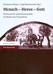 Anja Bettenworth, Christine Schmitz - Mensch - Heros - Gott: Weltentwurfe Und Lebensmodelle Im Mythos Der Vormoderne, Häftad. Tillgänglighet: Lägg i varukorg