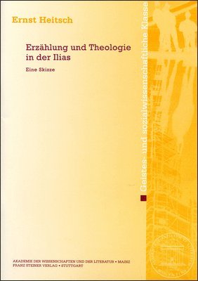 Ernst Heitsch - Erzahlung Und Theologie in Der Ilias: Eine Skizze, Häftad. Tillgänglighet: Tillfälligt slut