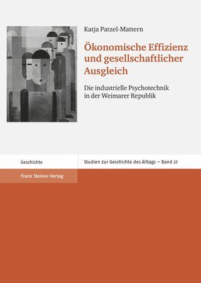Katja Patzel-Mattern - Okonomische Effizienz Und Gesellschaftlicher Ausgleich: Die Industrielle Psychotechnik in Der Weimarer Republik, Inbunden
