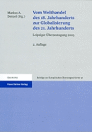 Markus A. Denzel - Vom Welthandel Des 18. Jahrhunderts Zur Globalisierung Des 21. Jahrhunderts: Leipziger Uberseetagung 2005, Häftad