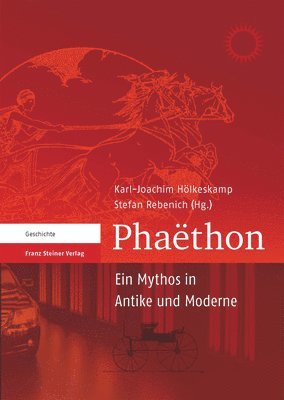 Karl-Joachim Holkeskamp, Stefan Rebenich - Phaethon: Ein Mythos In Antike Und Moderne, Inbunden