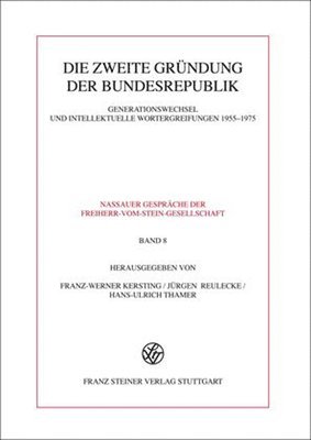 Die Zweite Grundung Der Bundesrepublik: Generationswechsel Und Intellektuelle Wortergreifungen 1955-1975
