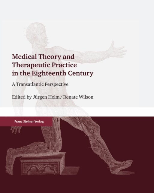 Renate Wilson, Jurgen Helm - Medical Theory and Therapeutic Practice in the Eighteenth Century, E-bok