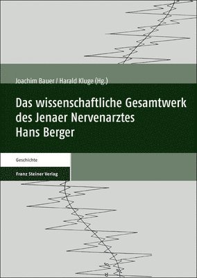 Joachim Bauer, Harald Kluge - Das Wissenschaftliche Gesamtwerk Des Jenaer Nervenarztes Hans Berger, Häftad. Tillgänglighet: Tillfälligt slut