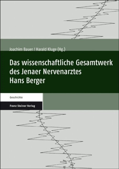 Harald Kluge, Joachim Bauer - Das wissenschaftliche Gesamtwerk des Jenaer Nervenarztes Hans Berger, E-bok