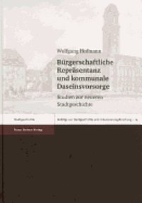Wolfgang Hofmann - Burgerschaftliche Reprasentanz Und Kommunale Daseinsvorsorge: Studien Zur Neueren Stadtgeschichte, Inbunden