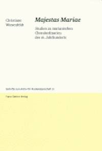 Christiane Wiesenfeldt - Majestas Mariae: Studien Zu Marianischen Choralordinarien Des 16. Jahrhunderts, Inbunden