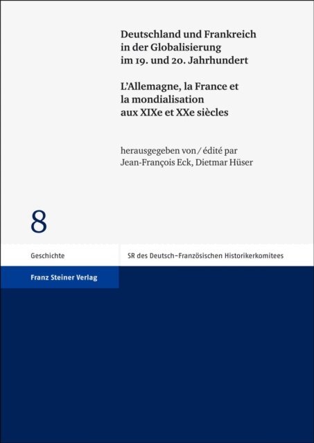Dietmar Huser, Jean-Francois Eck - Deutschland und Frankreich in der Globalisierung im 19. und 20. Jahrhundert / L'Allemagne, la France et la mondialisation aux XIXe et XXe siecles, E-bok