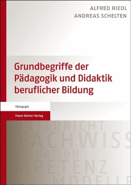 Andreas Schelten, Alfred Riedl - Grundbegriffe der Padagogik und Didaktik beruflicher Bildung, E-bok