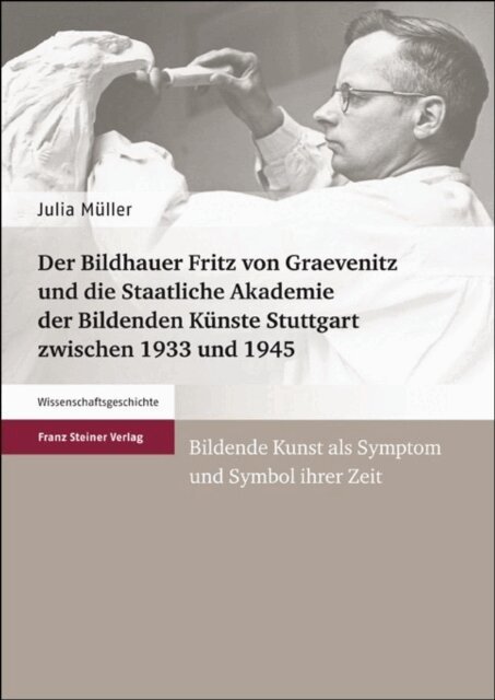 Julia Muller - Der Bildhauer Fritz von Graevenitz und die Staatliche Akademie der Bildenden Kunste Stuttgart zwischen 1933 und 1945, E-bok