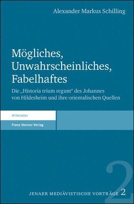 Alexander Markus Schilling - Mogliches, Unwahrscheinliches, Fabelhaftes: Die 'Historia Trium Regum' Des Johannes Von Hildesheim Und Ihre Orientalischen Quellen, Häftad. Tillgänglighet: Lägg i varukorg