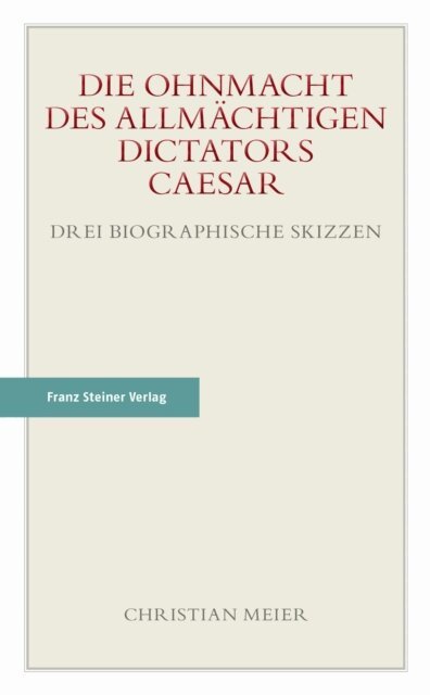 Christian Meier - Die Ohnmacht des allmächtigen Dictators Caesar, E-bok