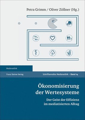 Petra Grimm, Oliver Zöllner - Ökonomisierung Der Wertesysteme: Der Geist Der Effizienz Im Mediatisierten Alltag, Häftad. Tillgänglighet: Lägg i varukorg