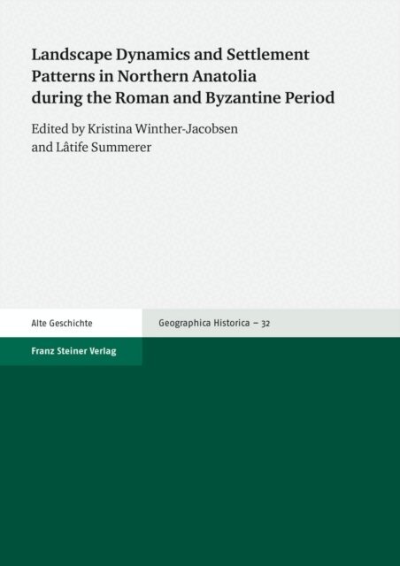 Latife Summerer, Kristina Winther-Jacobsen - Landscape Dynamics and Settlement Patterns in Northern Anatolia during the Roman and Byzantine Period, E-bok