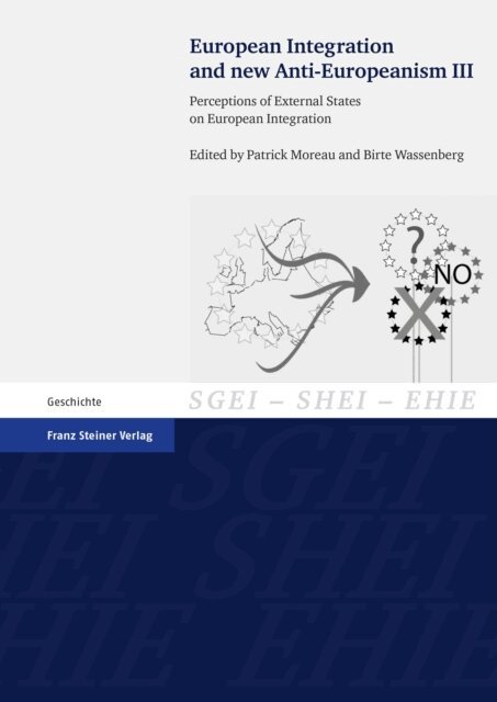 Birte Wassenberg, Patrick Moreau - European Integration and new Anti-Europeanism. Vol. 3, E-bok