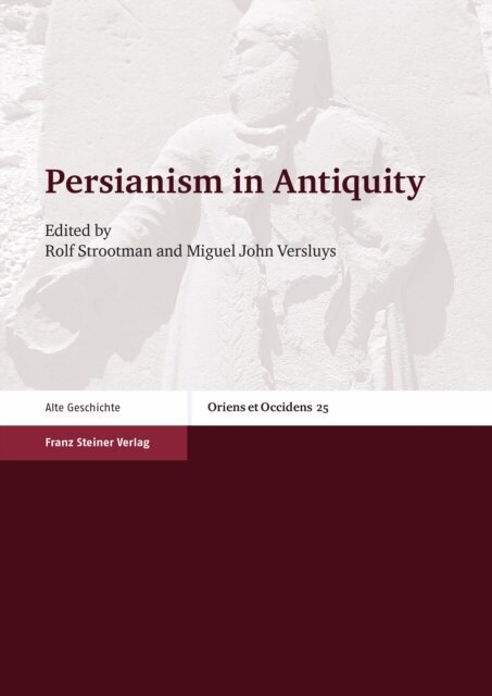 Miguel John Versluys, Rolf Strootman - Persianism in Antiquity, E-bok