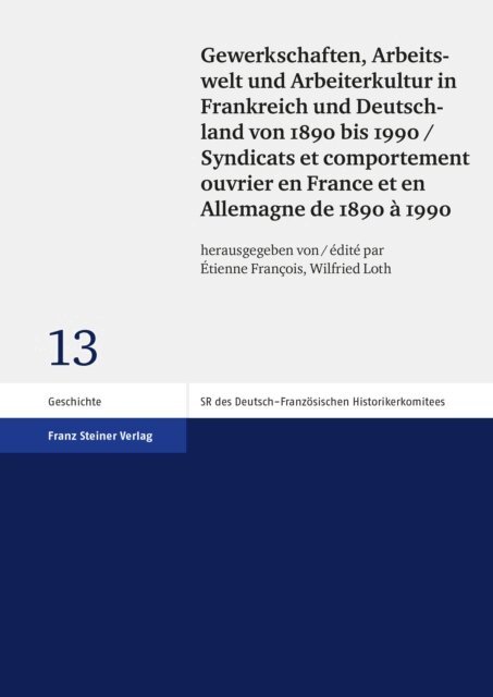 Wilfried Loth, Etienne Francois - Gewerkschaften, Arbeitswelt und Arbeiterkultur in Frankreich und Deutschland von 1890 bis 1990 / Syndicats et comportement ouvrier en France et en Allemagne de 1890 a 1990, E-bok