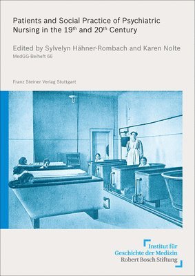 Sylvelyn Hahner-Rombach, Karen Nolte - Patients and Social Practice of Psychiatric Nursing in the 19th and 20th Century, Häftad. Tillgänglighet: Tillfälligt slut
