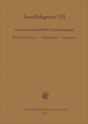 Gisela Freund, Jurgen Richter - Sesselfelsgrotte VII: Naturwissenschaftliche Untersuchungen. Wirbeltierfauna 2 - Mollusken - Vegetation (Forschungsprojekt 'Das Palaolithikum Und Meso, Inbunden