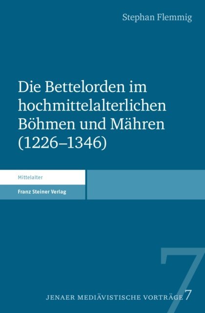 Stephan Flemmig - Die Bettelorden im hochmittelalterlichen Böhmen und Mähren (1226–1346), E-bok