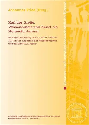 Johannes Fried - Karl Der Große. Wissenschaft Und Kunst ALS Herausforderung: Beiträge Des Kolloquiums Vom 26. Februar 2014 in Der Akademie Der Wissenschaften Und Der L, Häftad. Tillgänglighet: Lägg i varukorg