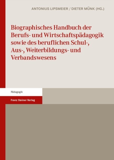 Dieter Munk, Antonius Lipsmeier - Biographisches Handbuch der Berufs- und Wirtschaftspadagogik sowie des beruflichen Schul-, Aus-, Weiterbildungs- und Verbandswesens, E-bok
